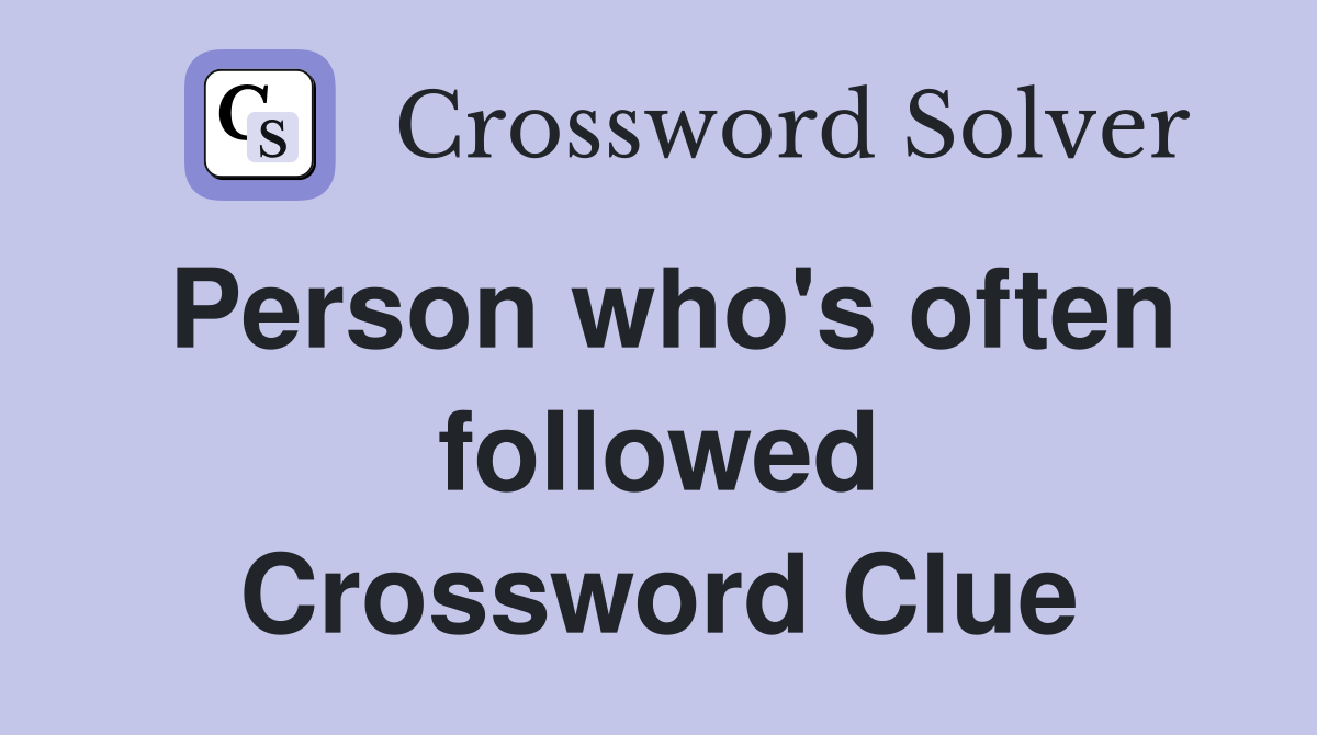 Person who's often followed Crossword Clue