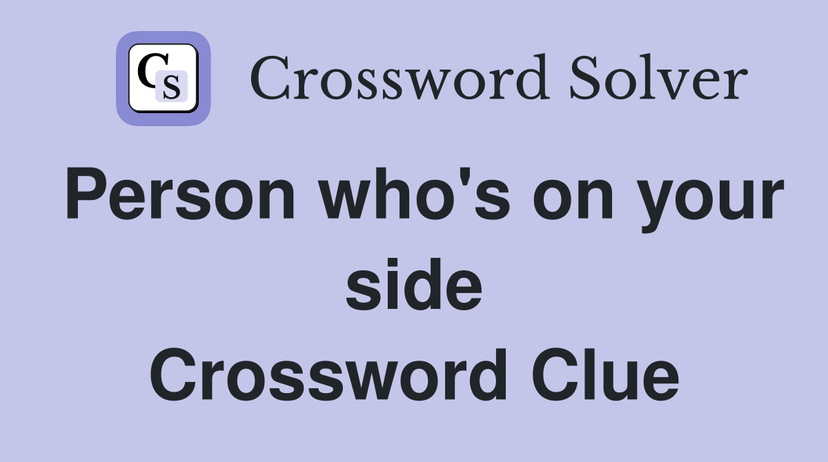 Person who's on your side Crossword Clue