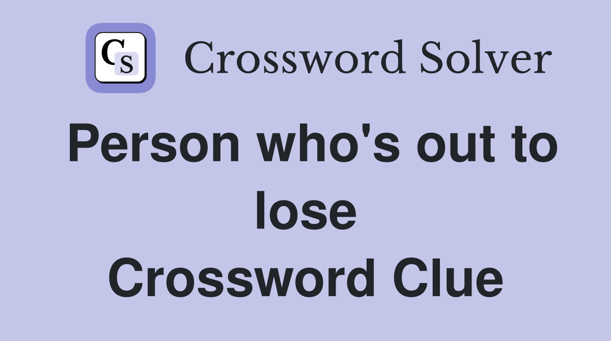 Person who's out to lose Crossword Clue