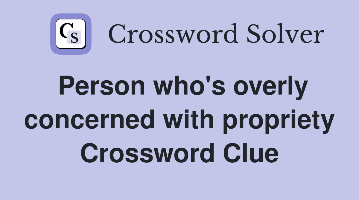 Person who's overly concerned with propriety Crossword Clue
