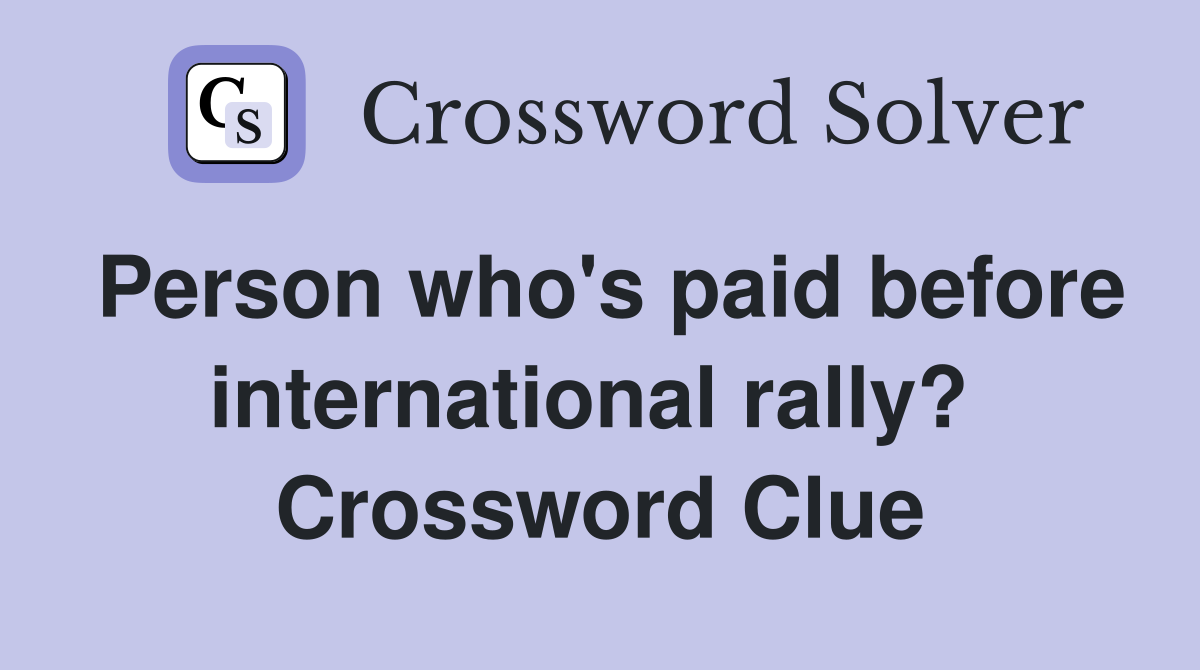 Person who's paid before international rally?  Crossword Clue
