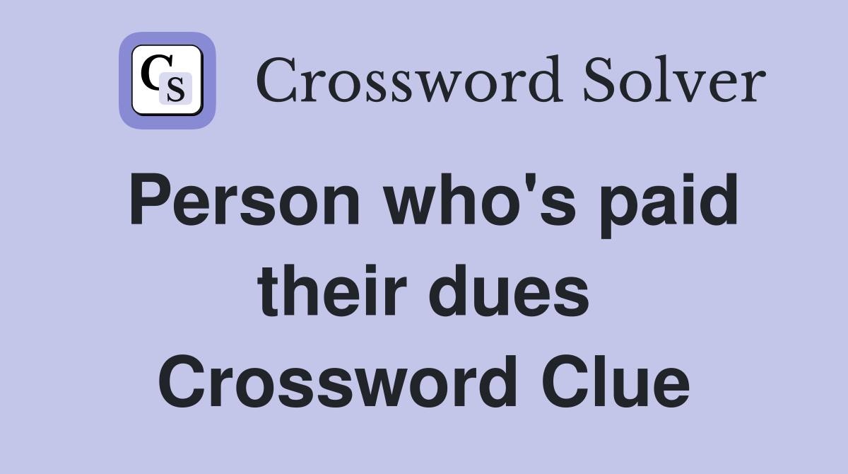 Person who's paid their dues Crossword Clue