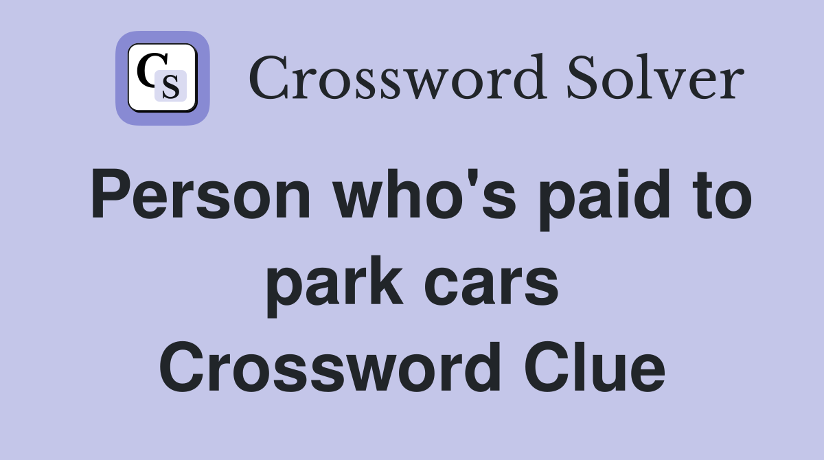 Person who's paid to park cars Crossword Clue