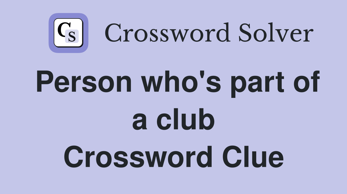 Person who's part of a club Crossword Clue