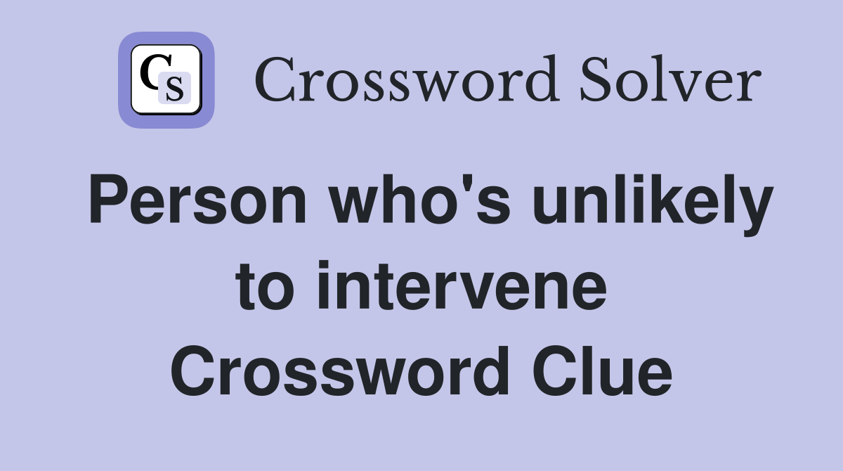 Person who's unlikely to intervene Crossword Clue