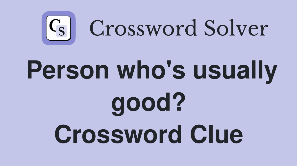 Person who's usually good? Crossword Clue