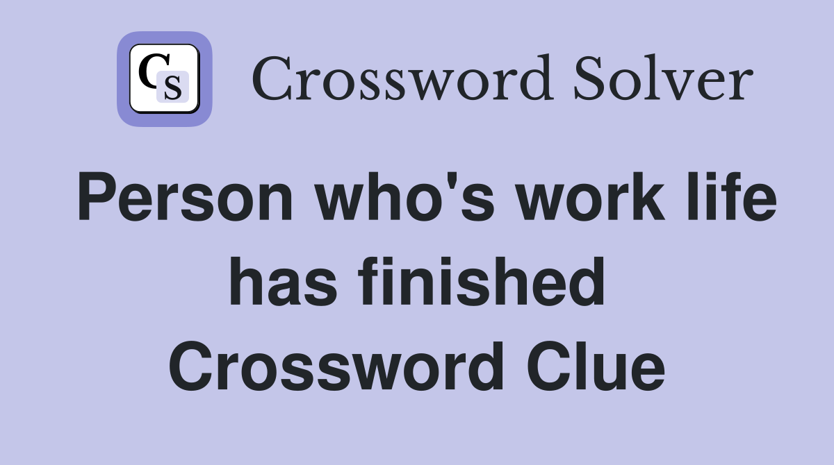 Person who's work life has finished Crossword Clue