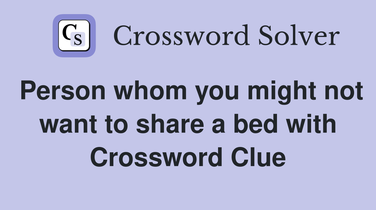 Person whom you might not want to share a bed with Crossword Clue