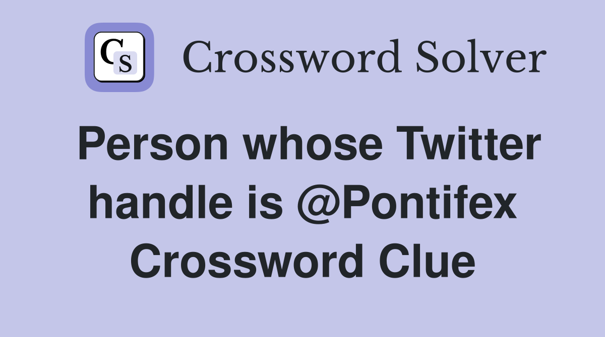 Person whose Twitter handle is @Pontifex Crossword Clue