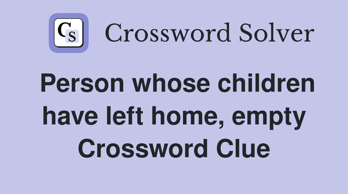Person whose children have left home, empty Crossword Clue