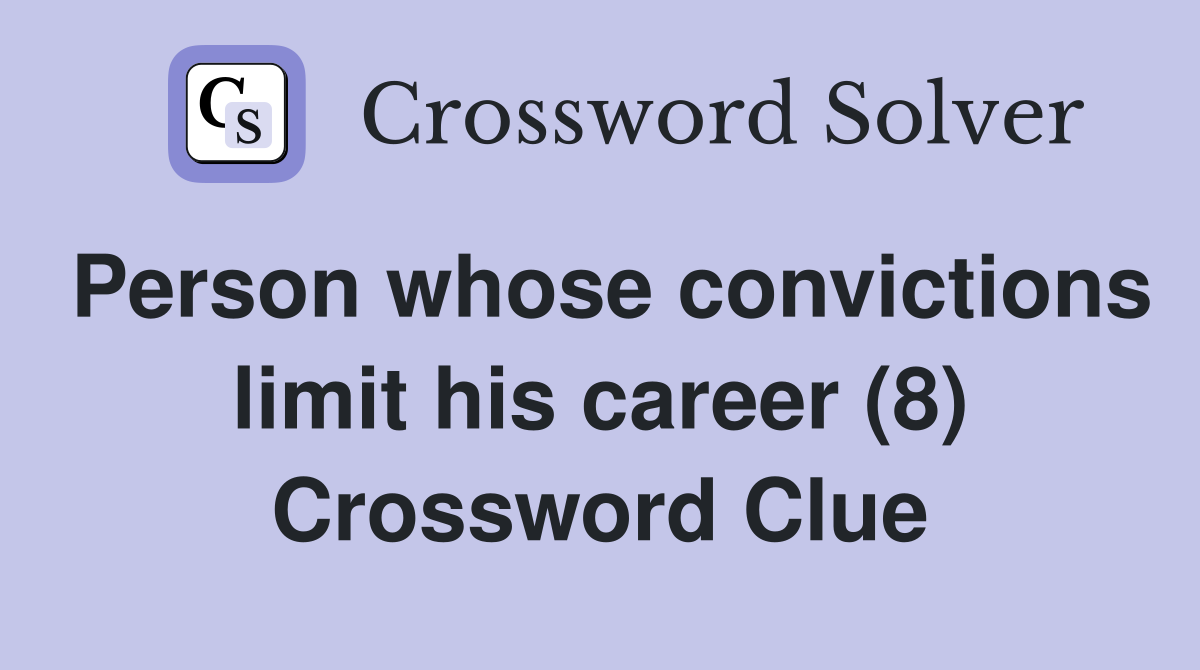 Person whose convictions limit his career (8) Crossword Clue