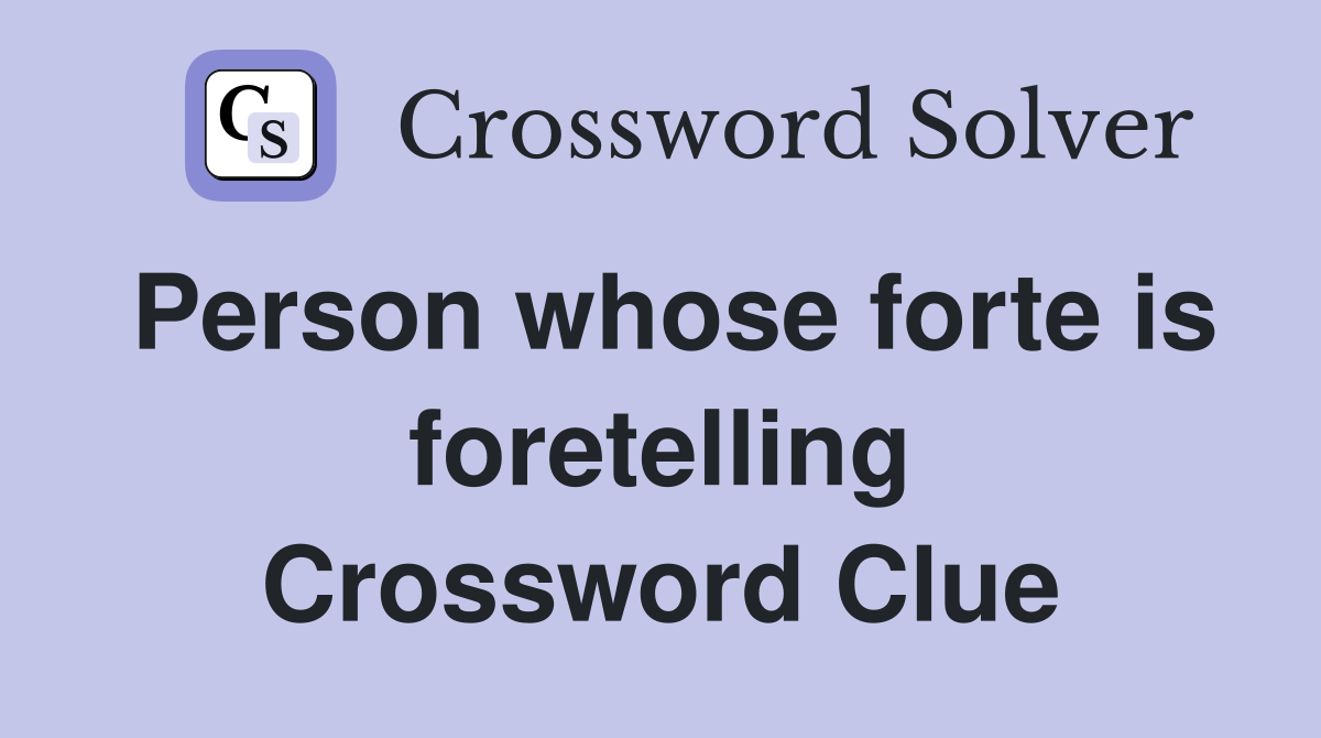 Person whose forte is foretelling Crossword Clue