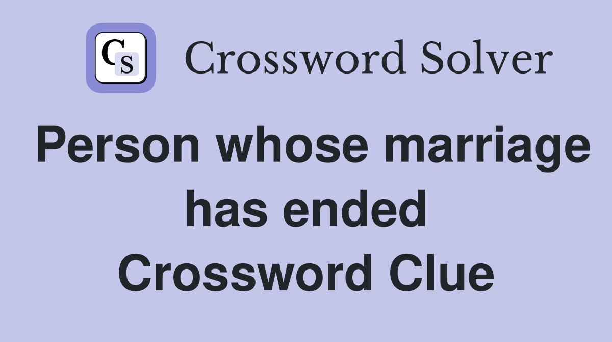 Person whose marriage has ended Crossword Clue