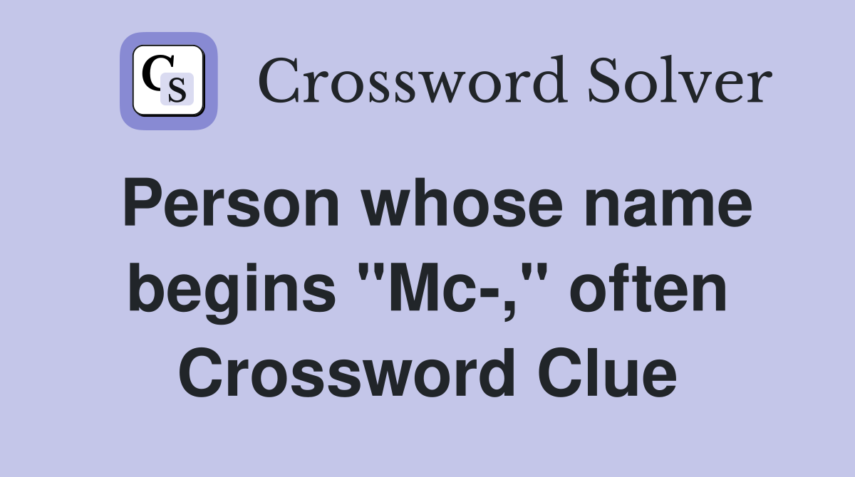 Person whose name begins "Mc-," often Crossword Clue