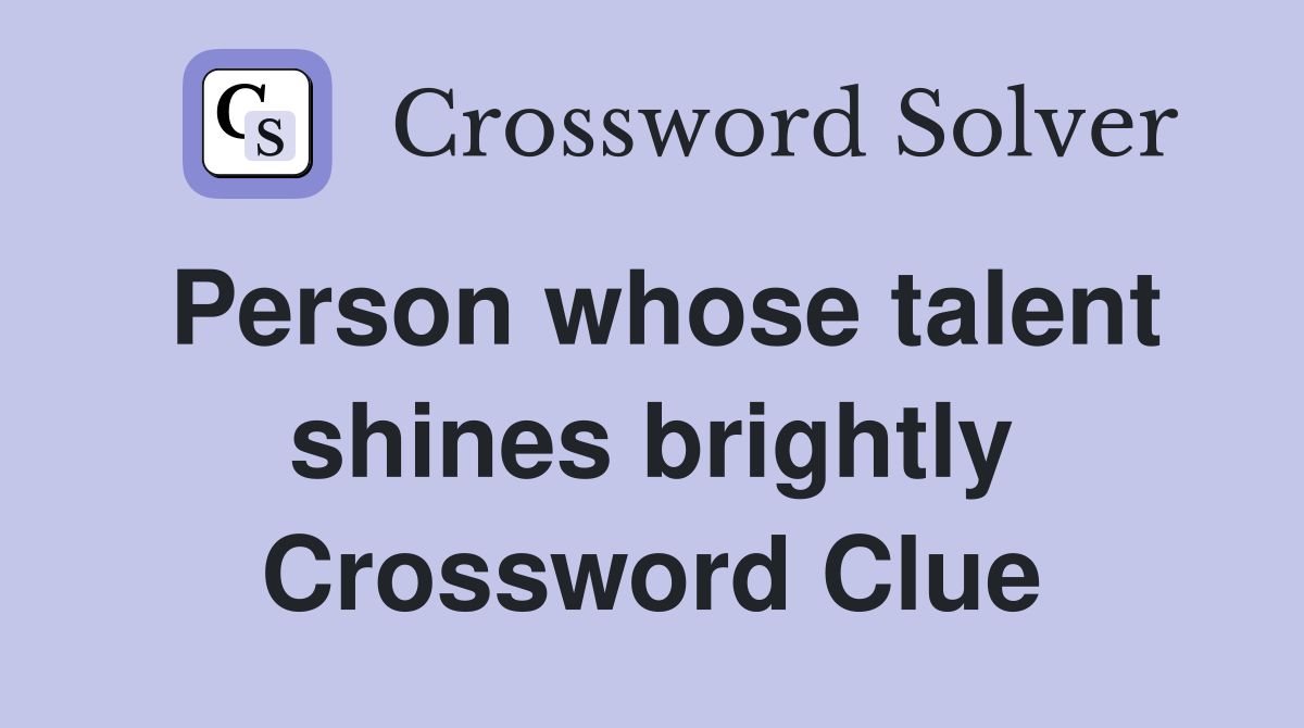 Person whose talent shines brightly Crossword Clue