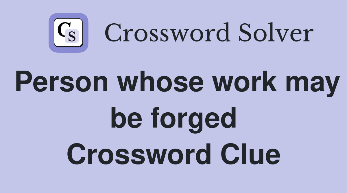 Person whose work may be forged Crossword Clue