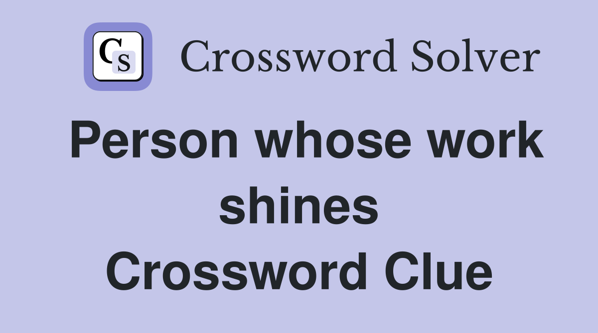 Person whose work shines Crossword Clue