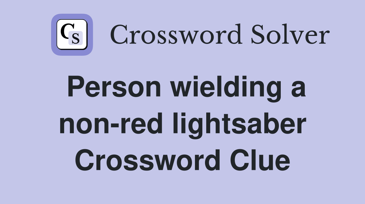 Person wielding a non-red lightsaber Crossword Clue