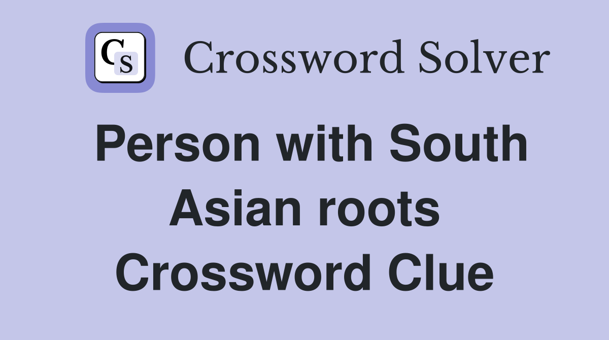 Person with South Asian roots Crossword Clue