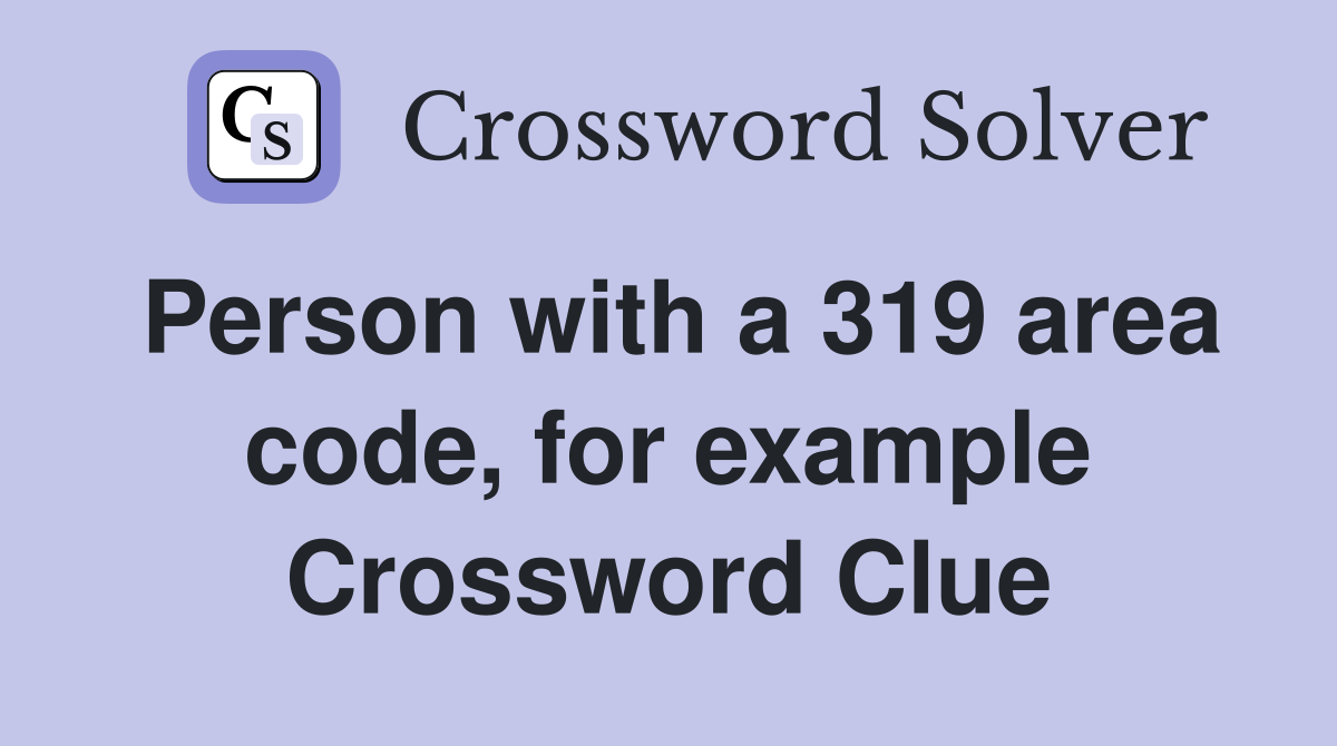 Person with a 319 area code, for example Crossword Clue