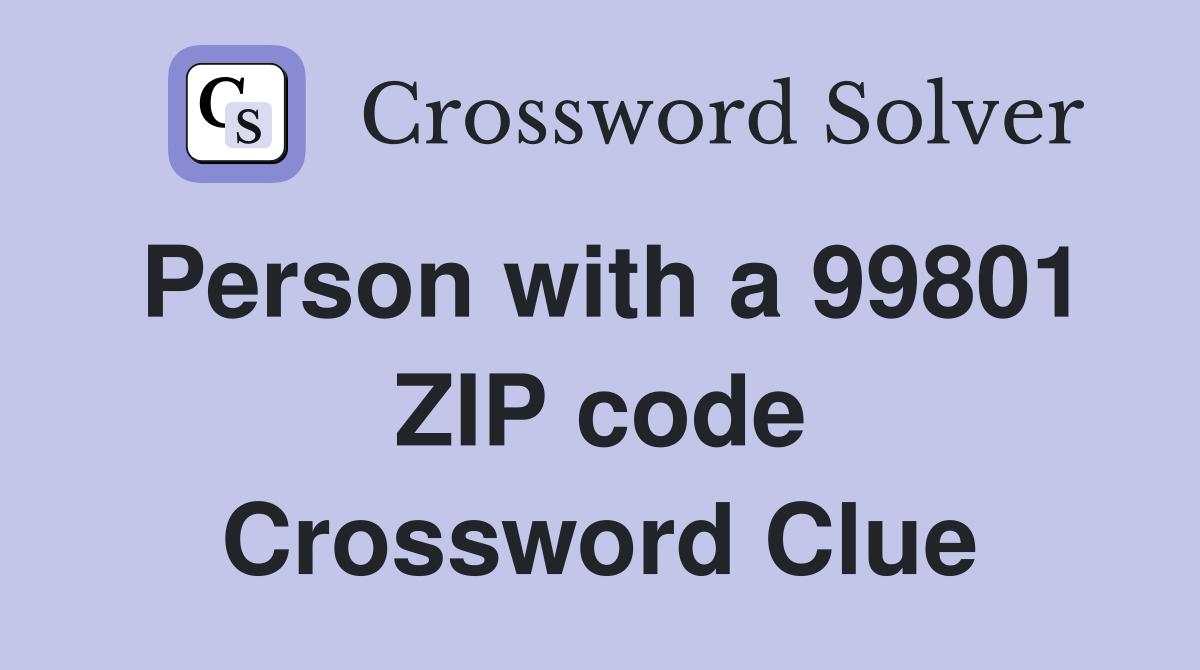 Person with a 99801 ZIP code Crossword Clue