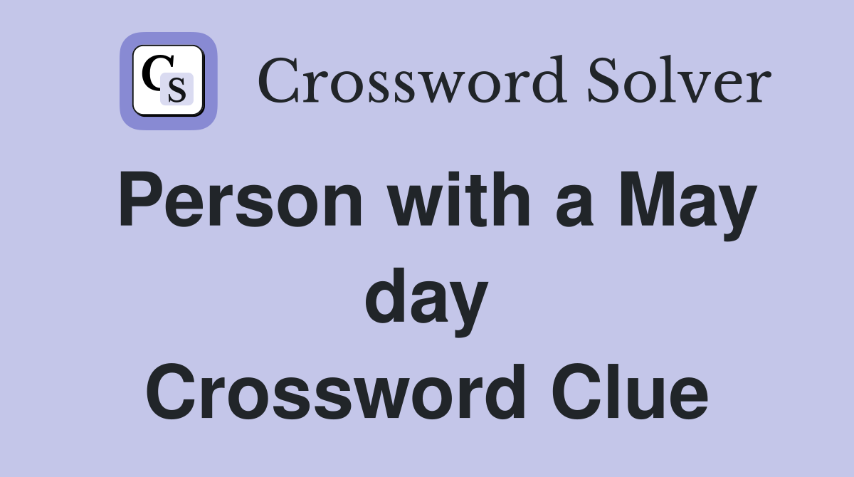 Person with a May day Crossword Clue