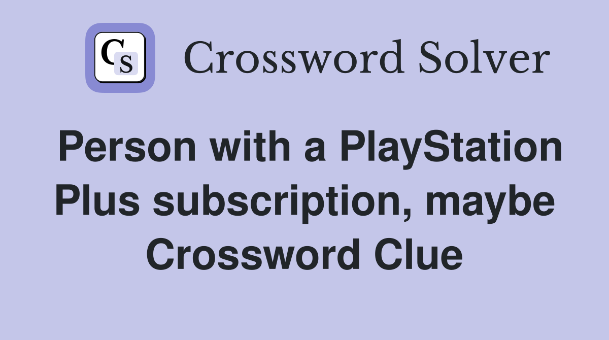 Person with a PlayStation Plus subscription, maybe Crossword Clue