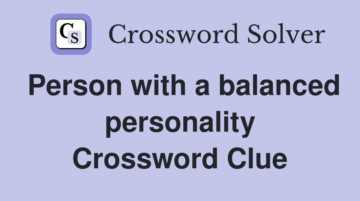 Person with a balanced personality Crossword Clue