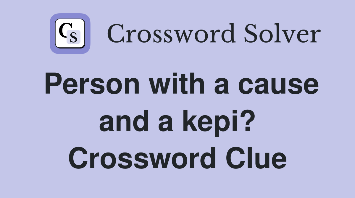 Person with a cause and a kepi? Crossword Clue
