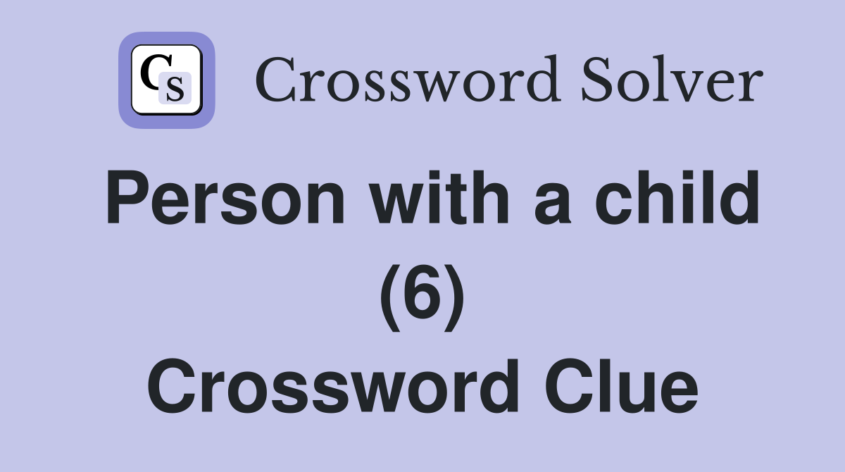 Person with a child (6) Crossword Clue