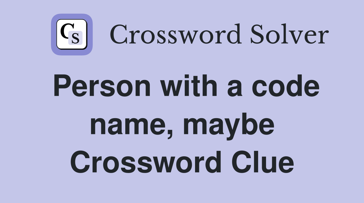 Person with a code name, maybe Crossword Clue
