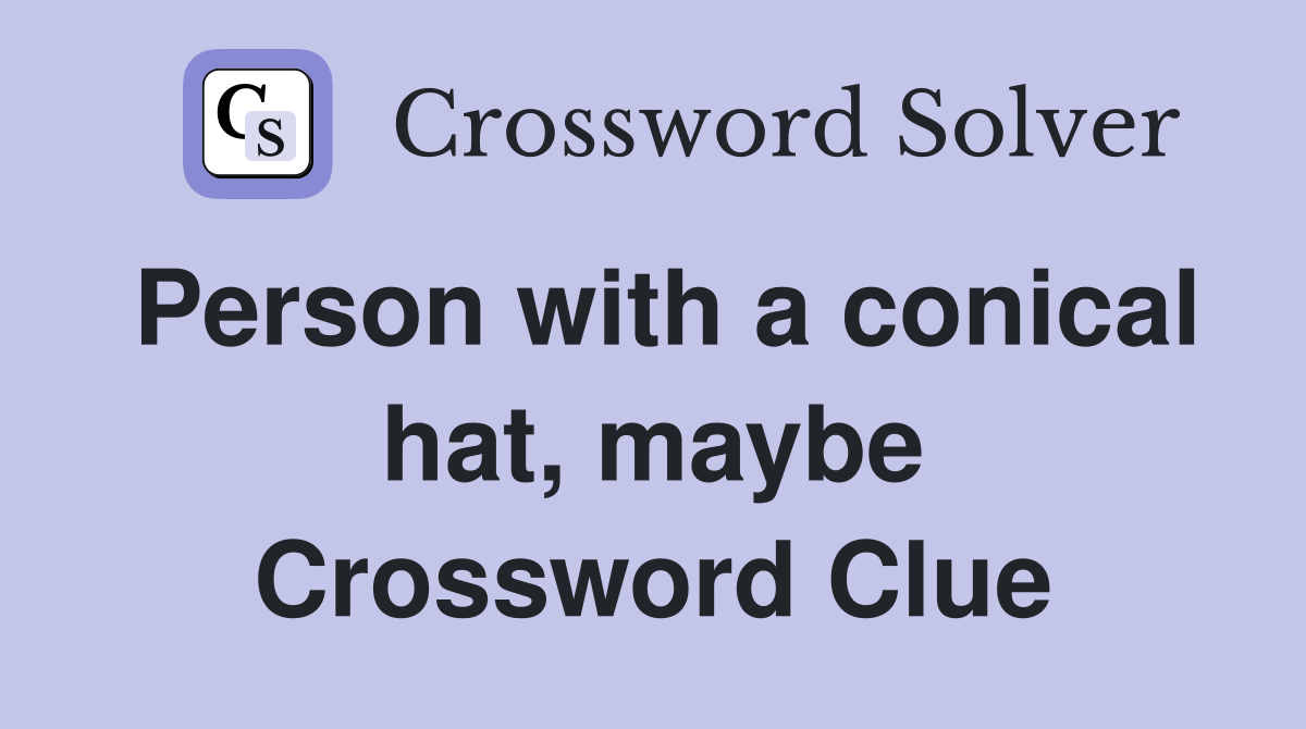Person with a conical hat, maybe Crossword Clue
