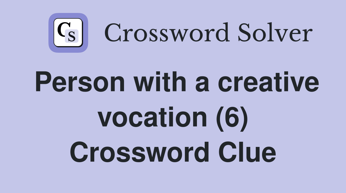 Person with a creative vocation (6) Crossword Clue