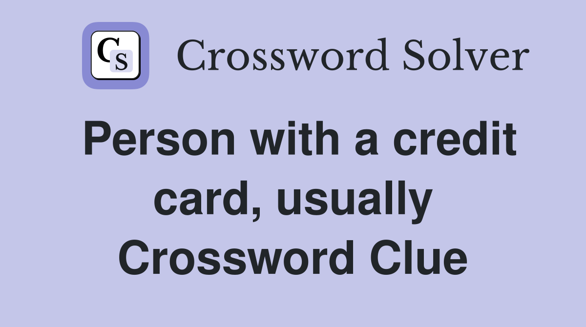 Person with a credit card, usually Crossword Clue