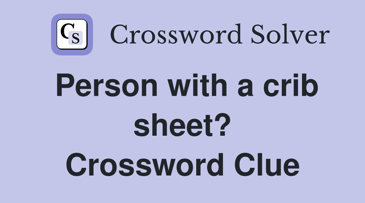 Person with a crib sheet? Crossword Clue