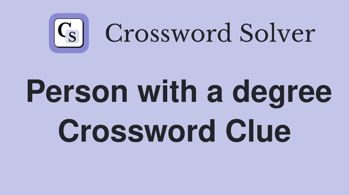 Person with a degree Crossword Clue