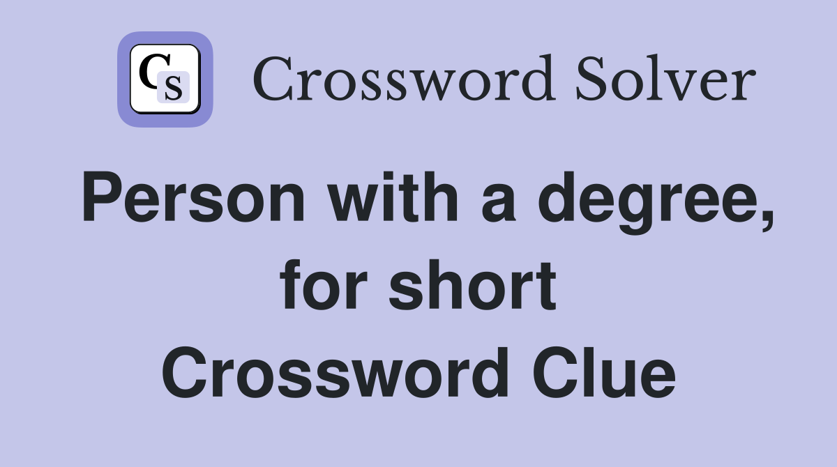 Person with a degree, for short Crossword Clue