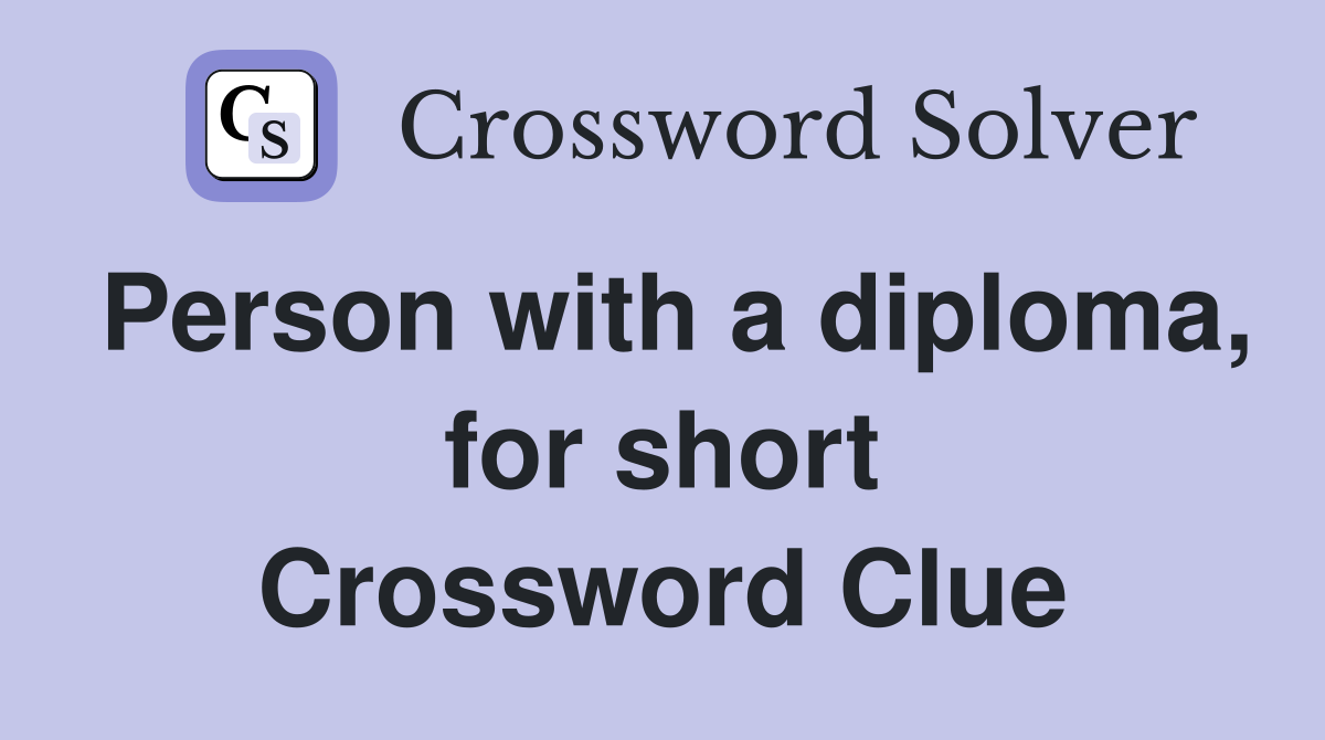 Person with a diploma, for short Crossword Clue