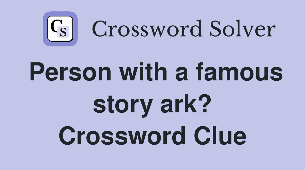 Person with a famous story ark? Crossword Clue