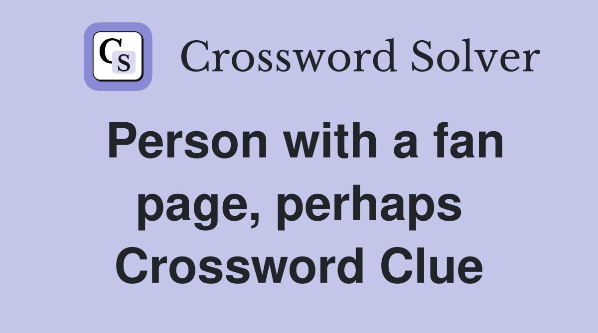 Person with a fan page, perhaps Crossword Clue