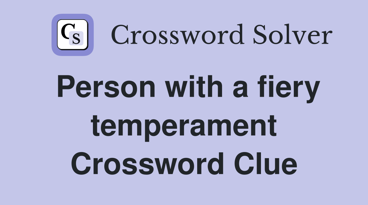 Person with a fiery temperament Crossword Clue