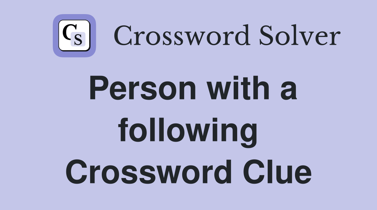 Person with a following Crossword Clue