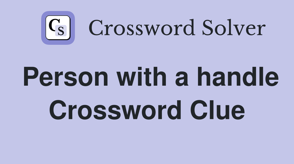 Person with a handle Crossword Clue