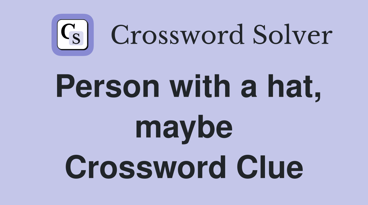 Person with a hat, maybe Crossword Clue