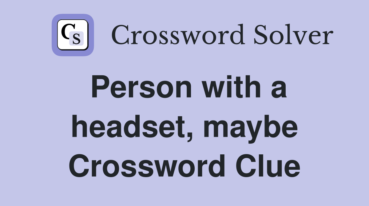 Person with a headset, maybe Crossword Clue
