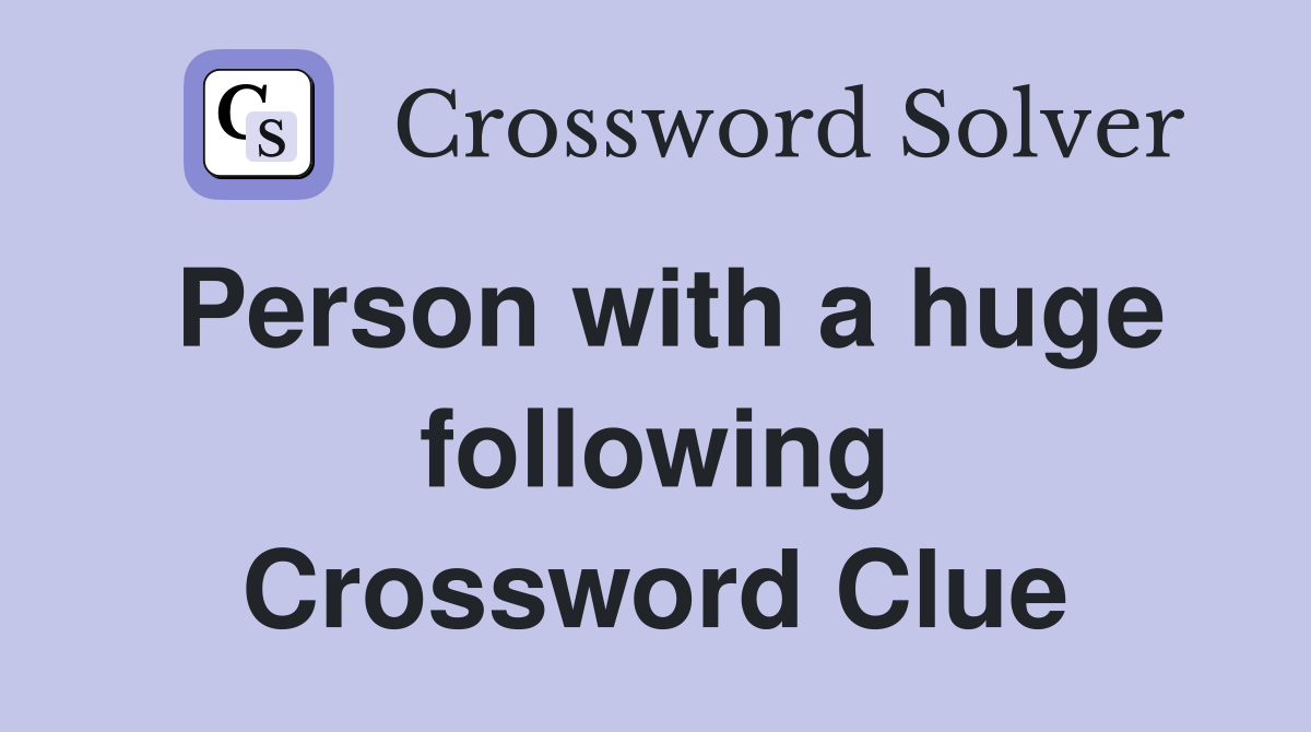 Person with a huge following Crossword Clue