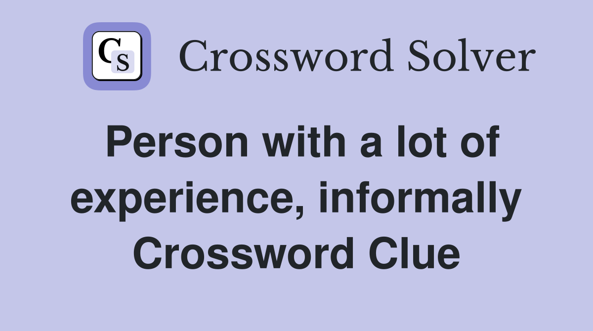 Person with a lot of experience, informally Crossword Clue