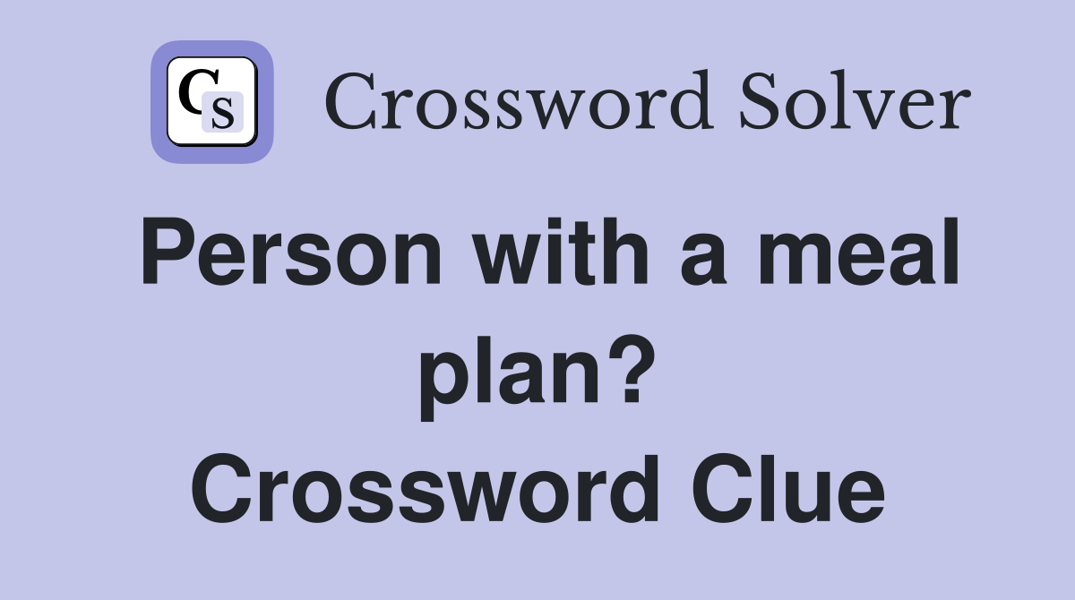 Person with a meal plan? Crossword Clue