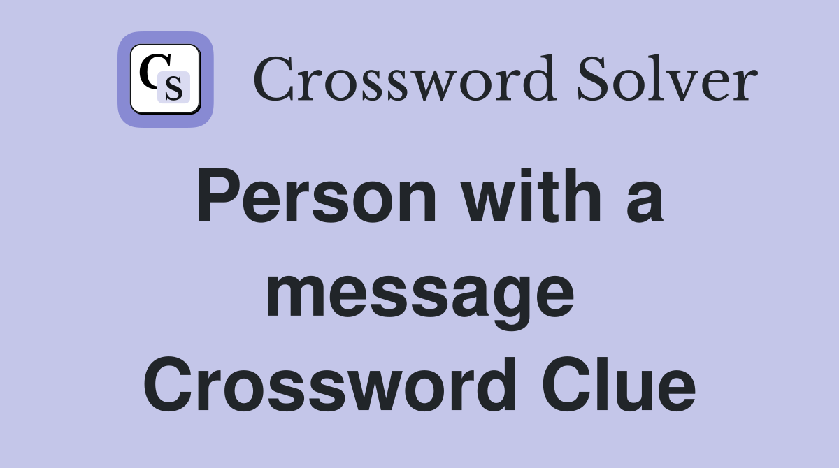 Person with a message Crossword Clue