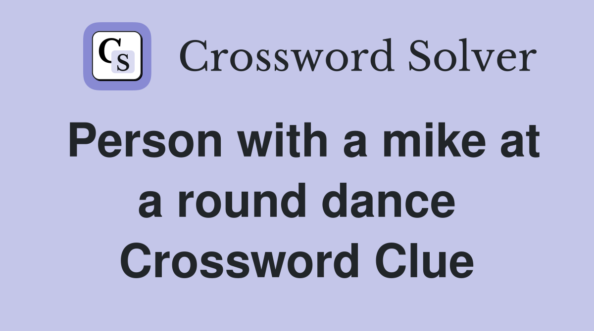 Person with a mike at a round dance Crossword Clue